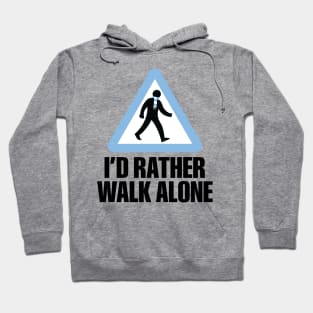 I'd Rather Walk Alone - MC Hoodie